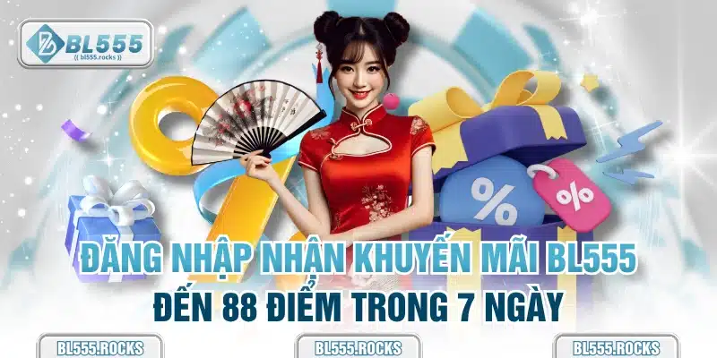 Đăng nhập nhận khuyến mãi BL555 đến 88 điểm trong 7 ngày