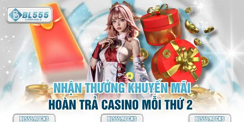 Nhận thưởng khuyến mãi hoàn trả Casino mỗi thứ 2