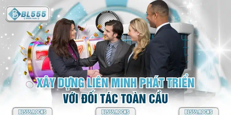 Xây dựng liên minh phát triển với đối tác toàn cầu