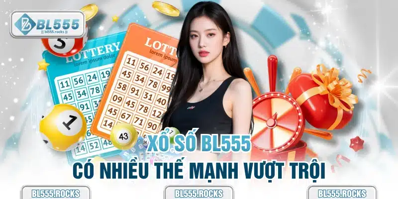 Xổ số BL555 có nhiều thế mạnh vượt trội